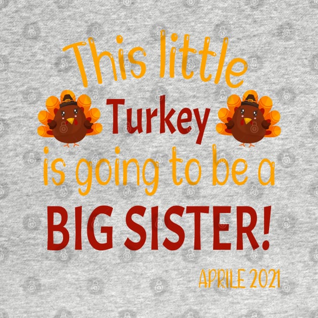 This little Turkey is going to be a Big Sister - Funny Expecting Thanksgiving Gift by WassilArt